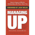 Managing Up: How to Forge an Effective Relationship with Those Above You