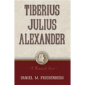 Tiberius Julius Alexander: A Historical Novel