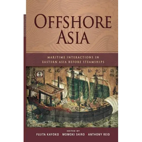 Offshore Asia: Maritime Interactions in Eastern Asia Before Steamships