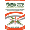 The Permission Seeker's Guide Through the Legal Jungle: Clearing Copyrights, Trademarks, and Other Rights for Entertainment and Media Productions
