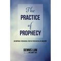 The Practice of Prophecy: An Empirical-Theological Study of Pentecostals in Singapore