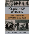 Klondike Women: True Tales of the 1897-1898 Gold Rush