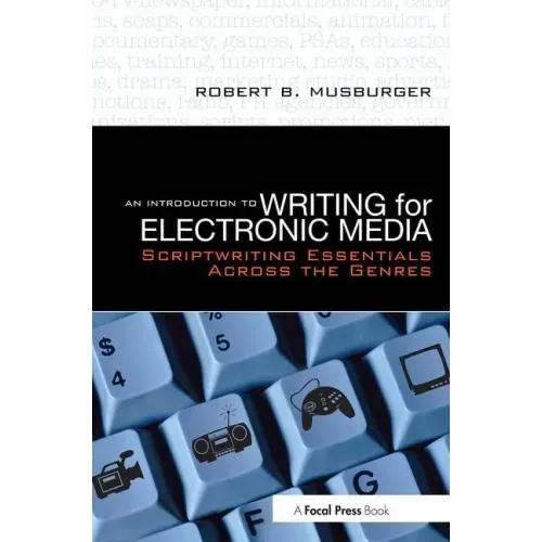 An Introduction to Writing for Electronic Media: Scriptwriting Essentials Across the Genres