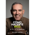 Cómo Hacerte Rico a Ti y a Tu Familia