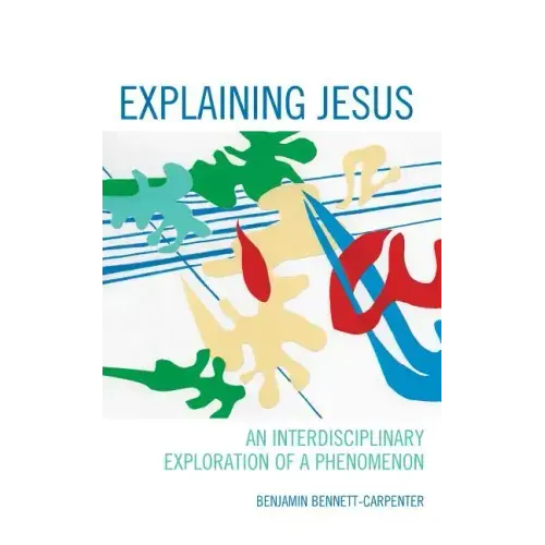Explaining Jesus: An Interdisciplinary Exploration of a Phenomenon
