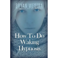 How To Do Waking Hypnosis