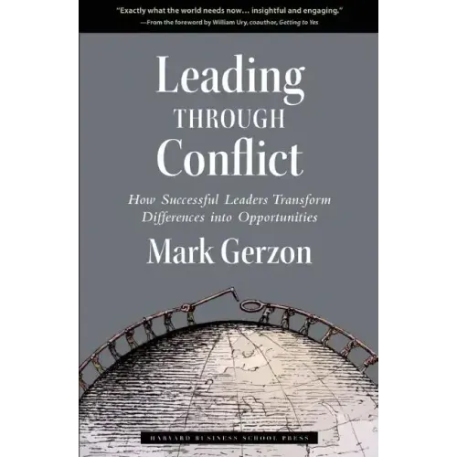 Leading Through Conflict: How Successful Leaders Transform Differences Into Opportunities