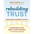 Rebuilding Trust: Guided Therapy Techniques and Activities to Restore Love, Trust, and Intimacy in Your Relationship