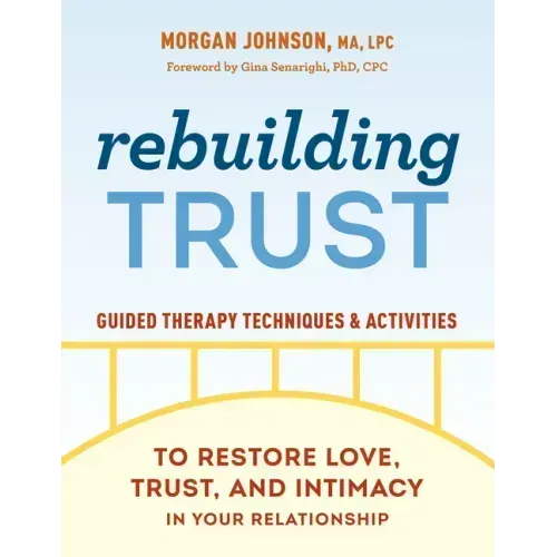 Rebuilding Trust: Guided Therapy Techniques and Activities to Restore Love, Trust, and Intimacy in Your Relationship