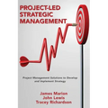 Project-Led Strategic Management: Project Management Solutions to Develop and Implement Strategy