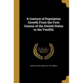 A Century of Population Growth From the First Census of the United States to the Twelfth