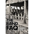 The Band FAQ: All That's Left to Know about the Fathers of Americana