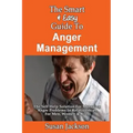 The Smart & Easy Guide To Anger Management: The Self Help Solution For Managing Anger Problems In Relationships For Men, Women & Kids