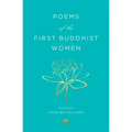 Poems of the First Buddhist Women: A Translation of the Therigatha