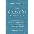 The Cloud Revolution: How the Convergence of New Technologies Will Unleash the Next Economic Boom and a Roaring 2020s