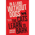 In a Land Without Dogs the Cats Learn to Bark