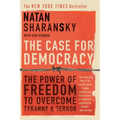The Case for Democracy: The Power of Freedom to Overcome Tyranny and Terror