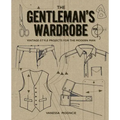 The Gentleman's Wardrobe: Vintage-Style Projects to Make for the Modern Man