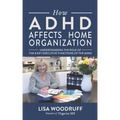 How ADHD Affects Home Organization: Understanding the Role of the 8 Key Executive Functions of the Mind