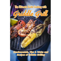 The Ultimate Guide Cooking with Griddle Grill: Fundamentals, Tips & Tricks and Recipes of Griddle Grilling: Outdoor Gas Griddle Grill Cookbook