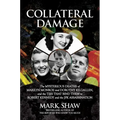 Collateral Damage: The Mysterious Deaths of Marilyn Monroe and Dorothy Kilgallen, and the Ties That Bind Them to Robert Kennedy and the J