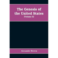 The genesis of the United States: a narrative of the movement in England, 1605-1616, which resulted in the plantation of North America by Englishmen,