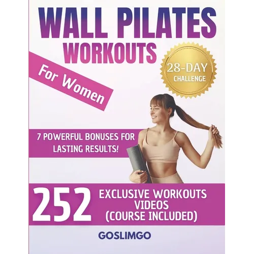 Wall Pilates Workouts For Women: 28-Day Wall Pilates Challenge - Sculpt Your Body, Banish Cellulite, and Burn Fat Fast With 252 Exclusive Workout Vide