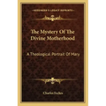 The Mystery of the Divine Motherhood: A Theological Portrait of Mary