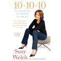 10-10-10 (10-10-10; Spanish Edition): 10 Minutos, 10 Meses, 10 Años: Un Método Para Tomar Decisions Que Transformará Su Vida