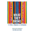 What They Bring: The Poetry of Migration and Immigration