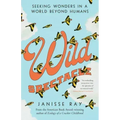 Wild Spectacle: Seeking Wonders in a World Beyond Humans