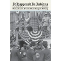 It Happened in Indiana: Remarkable Events That Shaped History