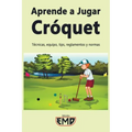 Aprende a Jugar Cróquet: Técnicas, equipo, tips, reglamentos y normas