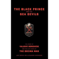 The Black Prince and the Sea Devils: The Story of Valerio Borghese and the Elite Units of the Decima MAS