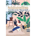 Growing Houseplants with Success: How to Care for Your Plants and Herbs