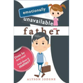 Emotionally Unavailable Father: Does he love you? And does it matter?