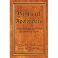 Biblical Apologetics: Advancing and Defending the Gospel of Christ
