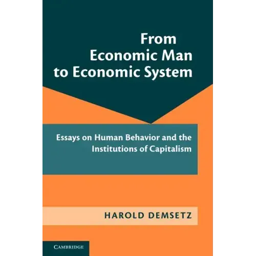 From Economic Man to Economic System: Essays on Human Behavior and the Institutions of Capitalism