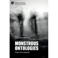 Monstrous Ontologies: Politics Ethics Materiality