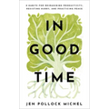 In Good Time: 8 Habits for Reimagining Productivity, Resisting Hurry, and Practicing Peace