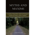 Myths and Maxims: A Catalog of Superstitions, Spirits and Sayings of Trinidad and Tobago, and the Caribbean