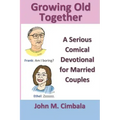 Growing Old Together: A Serious Comical Devotional for Married Couples