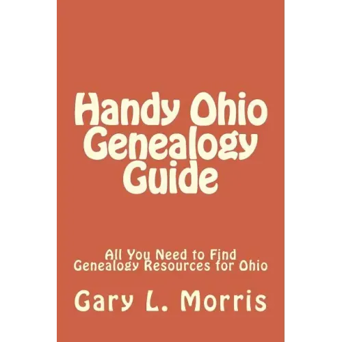 Handy Ohio Genealogy Guide: All You Need to Find Genealogy Resources for Ohio