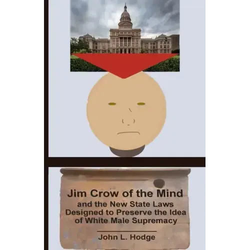 Jim Crow of the Mind and the New State Laws Designed to Preserve the Idea of White Male Supremacy