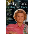 Healing and Hope: Six Women from the Betty Ford Center Share Their Powerful Journeys of Addiction