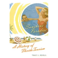 Sunshine Paradise: A History of Florida Tourism