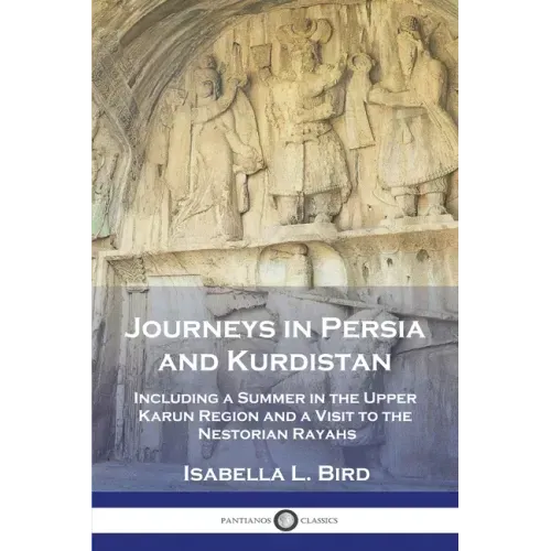 Journeys in Persia and Kurdistan: Including a Summer in the Upper Karun Region and a Visit to the Nestorian Rayahs