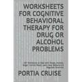 Worksheets for Cognitive Behavioral Therapy for Drug or Alcohol Problems: CBT Workbook to Deal with Stress, Anxiety, Anger, Control Mood, Learn New Be