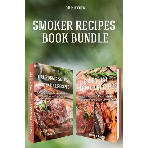 Smoker Recipes Book Bundle: TOP 25 California Smoking Meat + Essential Smoking Meat Recipes that Will Make you Cook Like a Pro