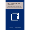 Girl Captives Of The Cheyennes: A True Story Of The Capture And Rescue Of Four Pioneer Girls, 1874